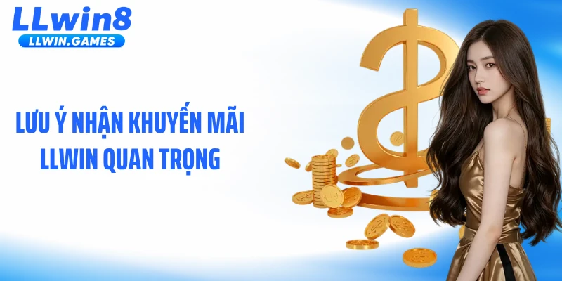 Lưu ý nhận khuyến mãi LLWIN quan trọng