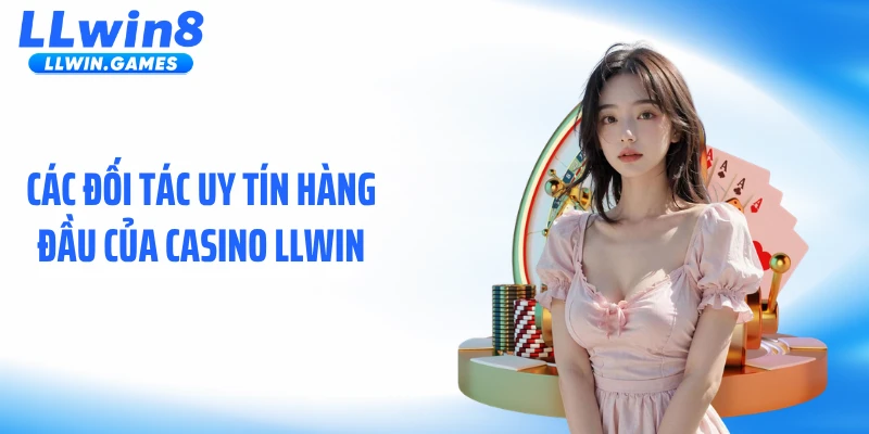 Các đối tác uy tín hàng đầu của casino LLWIN