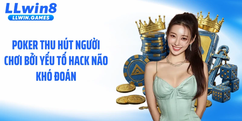 Poker thu hút người chơi bởi yếu tố hack não khó đoán